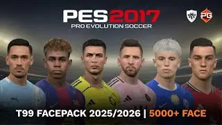 PES 2017 - Facepack Patch T99 (5000+ Faces) 2025/2026 | PES 2017 Patch 2026