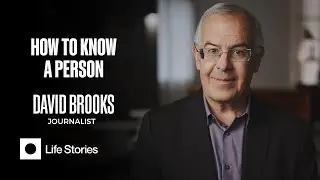 How To Know a Person with David Brooks