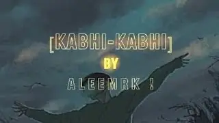aleemrk-KABHI KABHI || @gabbar__lyrics || FULL RAP SONG