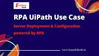RPA UiPath Realtime Project | Server Deployment & Configuration powered by RPA | EmeregnTeck
