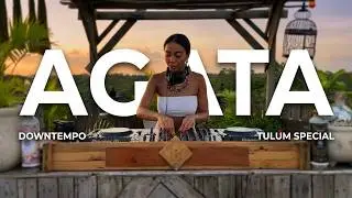 AGATA | Downtempo Tulum Special Mix 2022 | By 