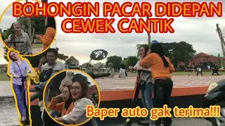 PRANK BOHONGIN PACAR DI DEPAN CEWEK CANTIK - BAPER AUTO EMOSI NYOLOT GAK TERIMA!!!!