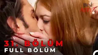 Beni Affet 31. Bölüm