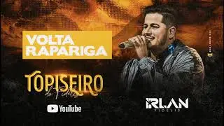 Volta rapariga - Irlan Fidelis #EpTopiseiro (ÁUDIO OFICIAL)