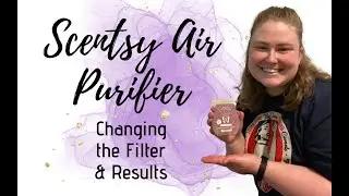 Changing the Filter of my Scentsy Air Purifier
