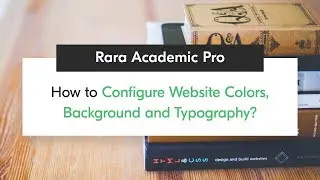How to Configure Website Colors, Background and Typography | Rara Academic Pro WordPress Theme