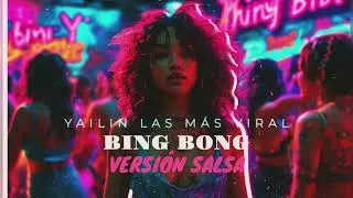 Yailin La Mas Viral - Bing Bong Version Salsa