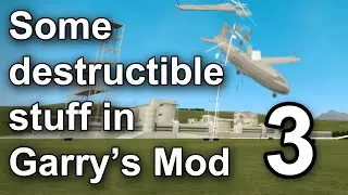 Some destructible stuff 3 in Garry's Mod