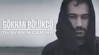Gökhan Bölükçü - Dünyanın Gamına