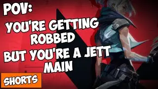 POV:  YOU'RE GETTING ROBBED BUT YOU'RE A JETT MAIN 