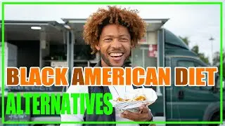 B.A.D. (Black American Diet) Alternatives