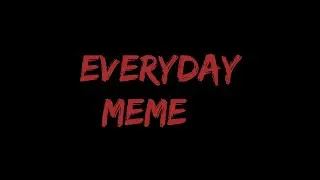 EveryDay meme