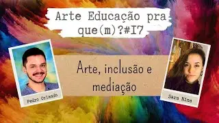 Arte e Inclusão | Live | Arte Educação pra que(m)? #17 | #Artografismos