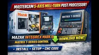 Mazak Integrex Mark IV Mastercam Post Processor  Matrix T Series 5 Axis Mill Turn