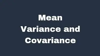 Mean Variance and Covariance of a random variable