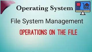 Operations on Files | File System Management