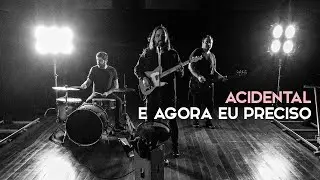 Acidental - E Agora Eu Preciso (Videoclipe Oficial)