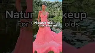 Natural makeup for 9-12 year olds 