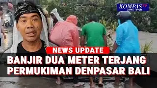 Denpasar Bali Terendam Banjir Hinga 2 Meter Dampak Sungai Meluap