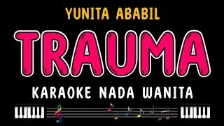 TRAUMA - Karaoke nada wanita [ YUNITA ABABIL ]