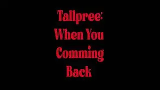 Tallpree - when you comming back