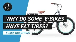 Why Do Some Electric Bikes Have Fat Tires | E-Bike Questions