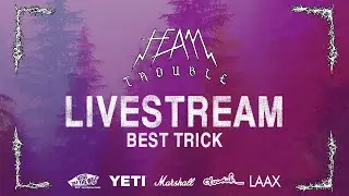Team Trouble 2023 | Livestream | Best Trick