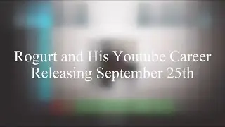 Rogurt and his Youtube Career (Trailer)