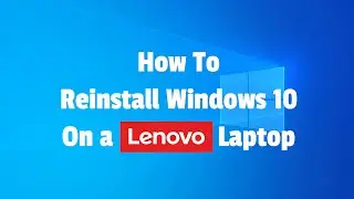 How to reinstall Windows 10 on a Lenovo Laptop