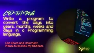 Convert days into years Months Weeks and Days | C programming | With Free sourcecode | #lapmos