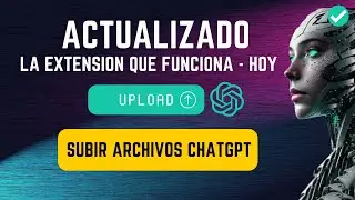 👉✅¡Actualización! Cómo SUBIR Archivos a CHATGPT Actualizado la Extensión que Funciona Hoy | IA