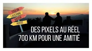 Des pixels au réel: 700km pour une amitié