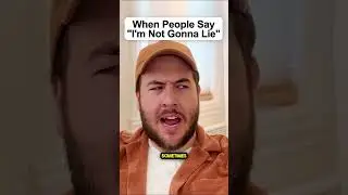 When People Say "I'm Not Gonna Lie"
