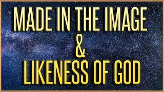 Made in the Image and Likeness of God | What Does it Mean?