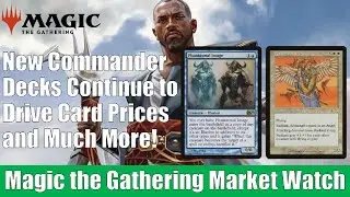 MTG Market Watch: New Commander Decks Continue to Drive Card Prices and More
