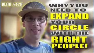 How To Expand Your Circle With The Right People! - [Vlog #128]