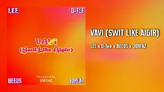 VAVI (Swit Like Aigir) - JORFAZ x LEE x D-Tee x BEEOS (2022)