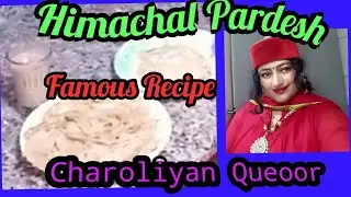 Himachal Pardesh  Famous Recipe  Charoliyan  (Queoor) 😊