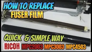 HOW TO REPLACE FUSER FILM |  IN A SIMPLE WAY | RICOH MPC2003, MPC3003, MPC4503, MPC5503 |