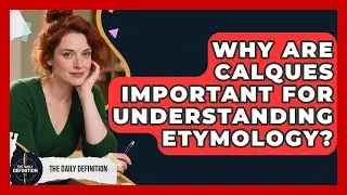 Why Are Calques Important For Understanding Etymology? - The Daily Definition