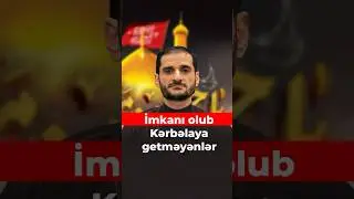 İmkanı oçub Kərbəlaya getməyənlər