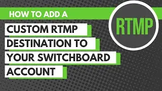 QUICK VIDEO | How to Add a Custom RTMP Destination to your Switchboard Account