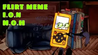 Flirt meme //I.o.n и.о.н [обджект шоу]