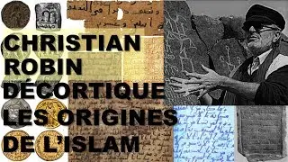 Christian Julien ROBIN, archéologue spécialiste de l'Arabie, décortique les origines de l'islam