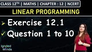 Class 12th Maths | Exercise 12.1 (Q1 to Q10) | Chapter 12: Linear Programming | NCERT