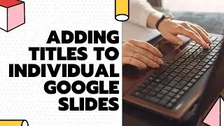 How to Title Individual Google Slides