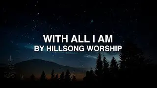 With All I Am - Hillsong Worship (Lyrics)