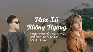 HOA NỞ KHÔNG MÀU COVER ủng hộ miền Trung thân yêu - MƯA LŨ KHÔNG NGỪNG - Lê Minh Hiếu x Junbeka