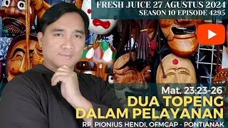 Dua Topeng dalam Pelayanan - Fresh Juice 27 Agustus 2024 -  RP. Pionius Hendi, OFMCap - Pontianak