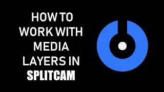 SplitCam 10 - How to work with Media Layers to SplitCam.